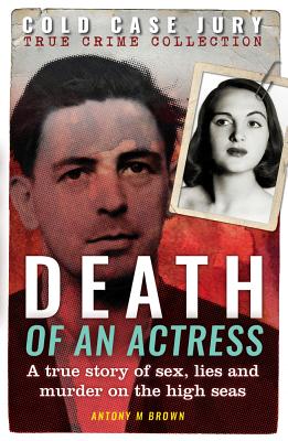 Death of an Actress: A True Story of Sex, Lie and Murder on the High Seas (Cold Case Jury Series) By Antony M. Brown Cover Image