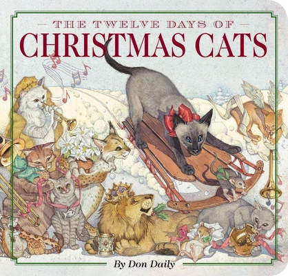 The Twelve Days of Christmas Cats Board Book: Celebrate the Holiday Season with 12 Playful Felines (The Classic Edition) By Don Daily Cover Image