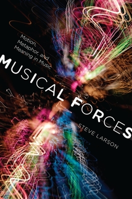 Musical Forces: Motion, Metaphor, and Meaning in Music (Musical Meaning and Interpretation) Cover Image