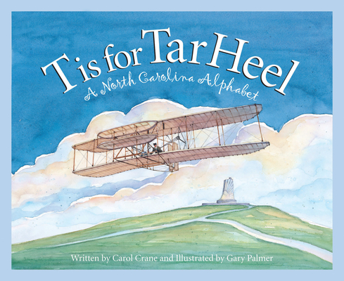 T Is for Tar Heel: A North Carolina Alphabet (Discover America State by State) By Carol Crane, Gary Palmer (Illustrator) Cover Image