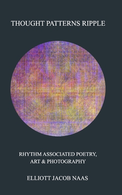 Thought Patterns Ripple: Rhythm Associated Poetry & Photography Cover Image