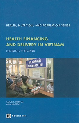 Health Financing and Delivery in Vietnam: Looking Forward (Health, Nutrition, and Population Series) Cover Image