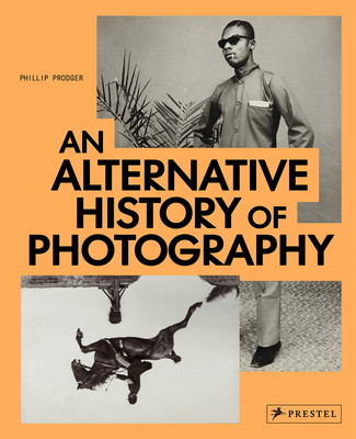 An Alternative History of Photography By Phillip Prodger Cover Image