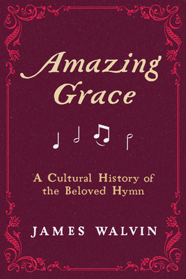 Amazing Grace: A Cultural History of the Beloved Hymn Cover Image