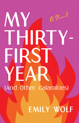 My Thirty-First Year (and Other Calamities) By Emily Wolf Cover Image