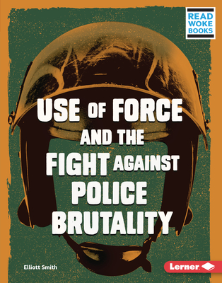 Use of Force and the Fight Against Police Brutality By Elliott Smith Cover Image