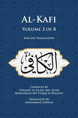 Al-Kafi, Volume 3 of 8: English Translation By Muhammad Sarwar (Translator), Thiqatu Al Al-Kulayni Cover Image