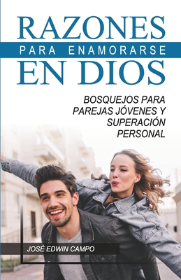 Razones para Enamorarse en Dios: Bosquejos para parejas jóvenes y superación personal. Cover Image