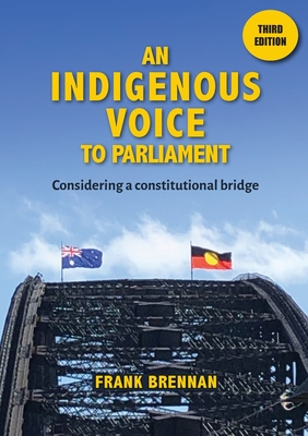 An Indigenous Voice to Parliament: Considering a Constitutional Bridge - Third Edition Cover Image