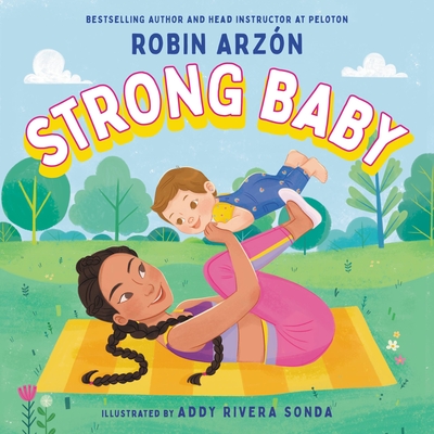 Strong Baby By Robin Arzon, Addy Rivera Sonda (Illustrator) Cover Image