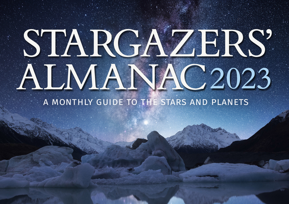 Stargazers' Almanac: A Monthly Guide to the Stars and Planets 2023: 2023 By Bob Mizon Cover Image