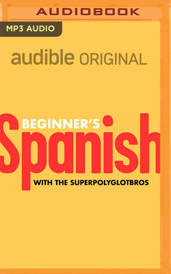 Beginner's Spanish By The Superpolyglotbros, The Superpolyglotbros (Read by) Cover Image