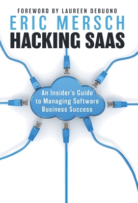 Hacking SaaS: An Insider's Guide to Managing Software Business Success By Eric Mersch Cover Image