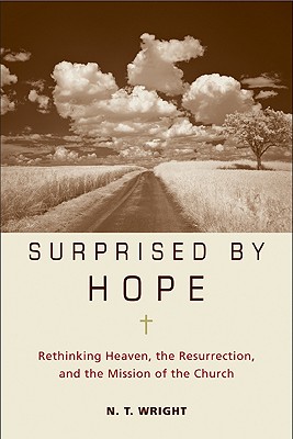 Surprised by Hope: Rethinking Heaven, the Resurrection, and the Mission of the Church Cover Image