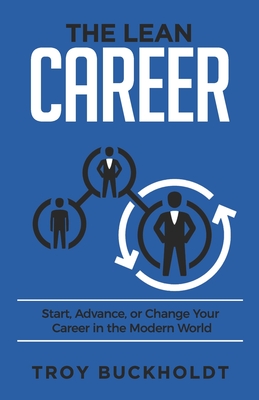 The Lean Career: Start, Advance, or Change Your Career in the Modern World By Troy Buckholdt Cover Image