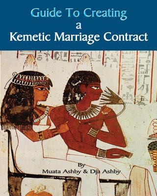 Guide to Kemetic Relationships and Creating a Kemetic Marriage Contract By Muata Ashby, Karen Dja Ashby Cover Image