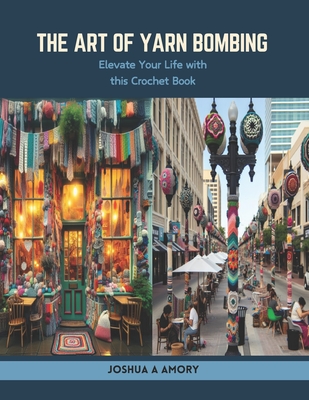 The Art of Yarn Bombing: Elevate Your Life with this Crochet Book Cover Image