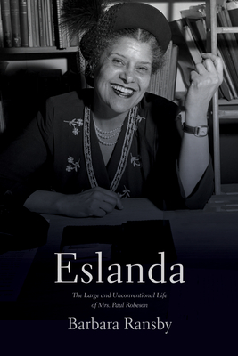 Eslanda: The Large and Unconventional Life of Mrs. Paul Robeson By Barbara Ransby Cover Image