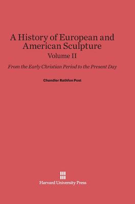 A History of European and American Sculpture: From the Early Christian Period to the Present Day, Volume II Cover Image