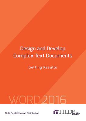 Design and Develop Complex Text Documents: Getting Results (Tilde Skills 2016) By Tilde Publishing and Distribution Cover Image