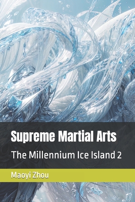Supreme Martial Arts: The Millennium Ice Island 2 (Legend of the Divine Martial #25)