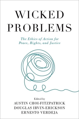 Wicked Problems: The Ethics of Action for Peace, Rights, and Justice By Choi Fitzpatrick Cover Image
