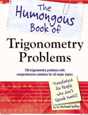 The Humongous Book of Trigonometry Problems: 750 Trigonometry Problems with Comprehensive Solutions for All Major Topics (Humongous Books) Cover Image