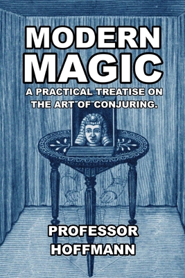 Modern Magic: A Practical Treatise on the Art of Conjuring By Hoffman Cover Image