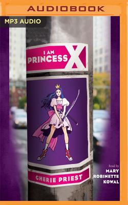 I Am Princess X By Cherie Priest, Mary Robinette Kowal (Read by) Cover Image