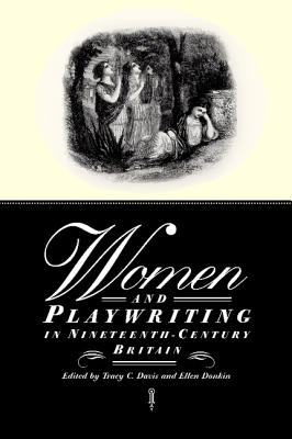 Women and Playwriting in Nineteenth-Century Britain By Tracy C. Davis (Editor), Ellen Donkin (Editor) Cover Image