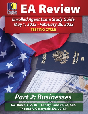 PassKey Learning Systems EA Review Part 2 Businesses Enrolled Agent Study Guide: PassKey EA Exam Review May 1, 2022-February 28, 2023 Testing Cycle By Joel Busch, Christy Pinheiro, Thomas A. Gorczynski Cover Image