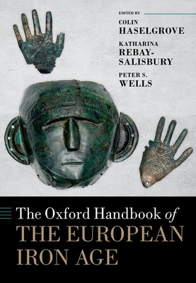 The Oxford Handbook of the European Iron Age (Oxford Handbooks)