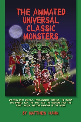 The Animated Universal Classic Monsters By Matthew Hahn Cover Image