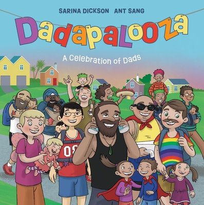 Dadapalooza: A Celebration of Dads By Sarina Dickson, Ant Sang (Illustrator) Cover Image