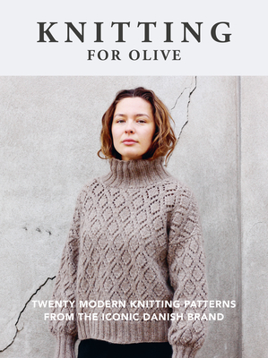 Knitting for Olive: Twenty Modern Knitting Patterns from the Iconic Danish Brand By Knitting for Olive Cover Image