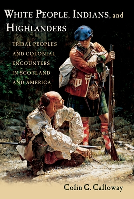 White People, Indians, and Highlanders: Tribal People and Colonial Encounters in Scotland and America Cover Image