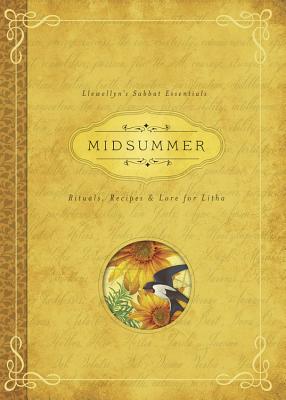 Midsummer: Rituals, Recipes & Lore for Litha (Llewellyn's Sabbat Essentials #3)
