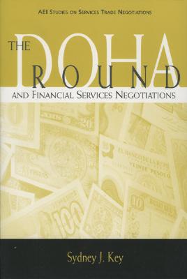 The Doha Round and Financial Services Negotiations (AEI Studies on Services Trade Negotiations) Cover Image