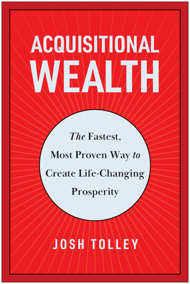 Acquisitional Wealth: The Fastest, Most Proven Way to Create Life-Changing Prosperity Cover Image