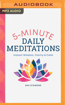 5 Minute Daily Meditations: Instant Wisdom, Clarity & Calm Cover Image