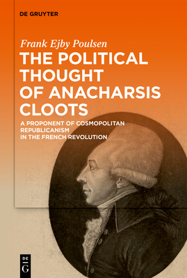 The Political Thought of Anacharsis Cloots: A Proponent of Cosmopolitan Republicanism in the French Revolution Cover Image