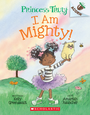 I Am Mighty: An Acorn Book (Princess Truly #6) cover