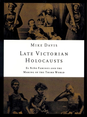 Late Victorian Holocausts: El Niño Famines and the Making of the Third World (Essential Mike Davis) Cover Image