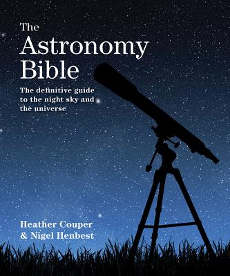 The Astronomy Bible: The Definitive Guide to the Night Sky and the Universe (Subject Bible)