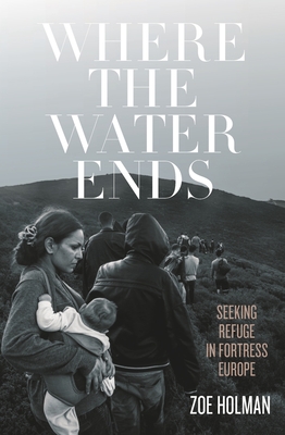 Where the Water Ends: Seeking Refuge in Fortress Europe Cover Image