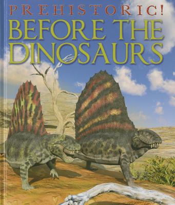 Before the Dinosaurs (Prehistoric!) Cover Image