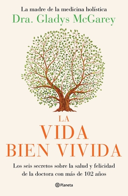 La Vida Bien Vivida: Los Seis Secretos Sobre La Salud Y Felicidad de la Doctora Con Más de 102 Años / The Well-Lived Life (Spanish Edition) Cover Image