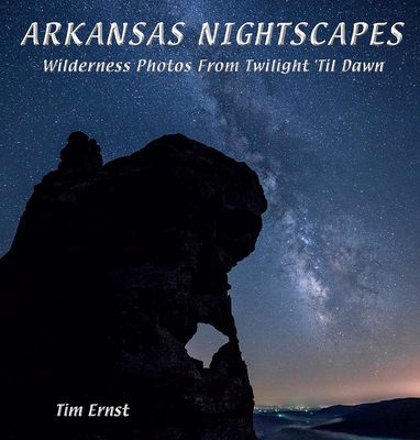 Arkansas Nightscapes: Wilderness Photos From Twilight 'Til Dawn