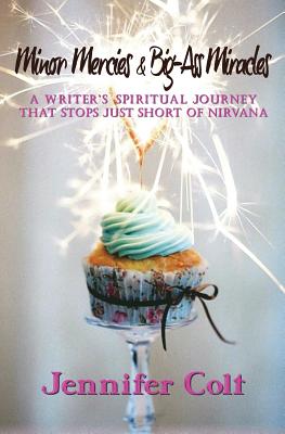 Cover for Minor Mercies & Big-Ass Miracles: A Writer's Spiritual Journey That Stops Just Short of Nirvana