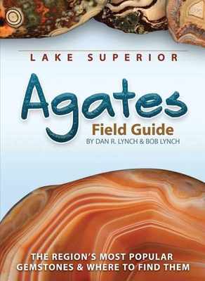 Lake Superior Agates Field Guide (Rocks & Minerals Identification Guides) Cover Image